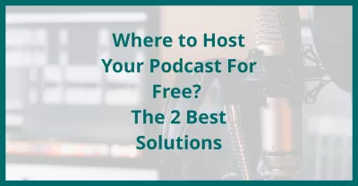 Saan magho-host ng Iyong Podcast Nang Libre? Ang 2 Pinakamahusay na Solusyon : Saan magho-host ng Iyong Podcast Nang Libre? Ang 2 Pinakamahusay na Solusyon