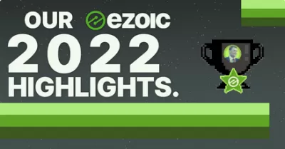 Our Ezoic Highlights for January 1, 2022 to December 31, 2022 