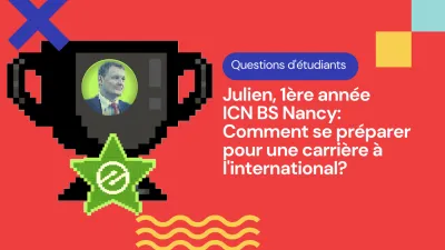 Je Réponds Aux Questions d’Etudiants: Julien, 1ère année, ICN BS Nancy - Comment se préparer pour une carrière à l'international?