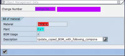 How to change BOM in SAP : Fig 6 : SAP CS02 Change material BOM: Object Management Data Enter a change description