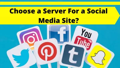 How to Choose a Server For a Social Media Site? : How to Choose a Server For a Social Media Site? 