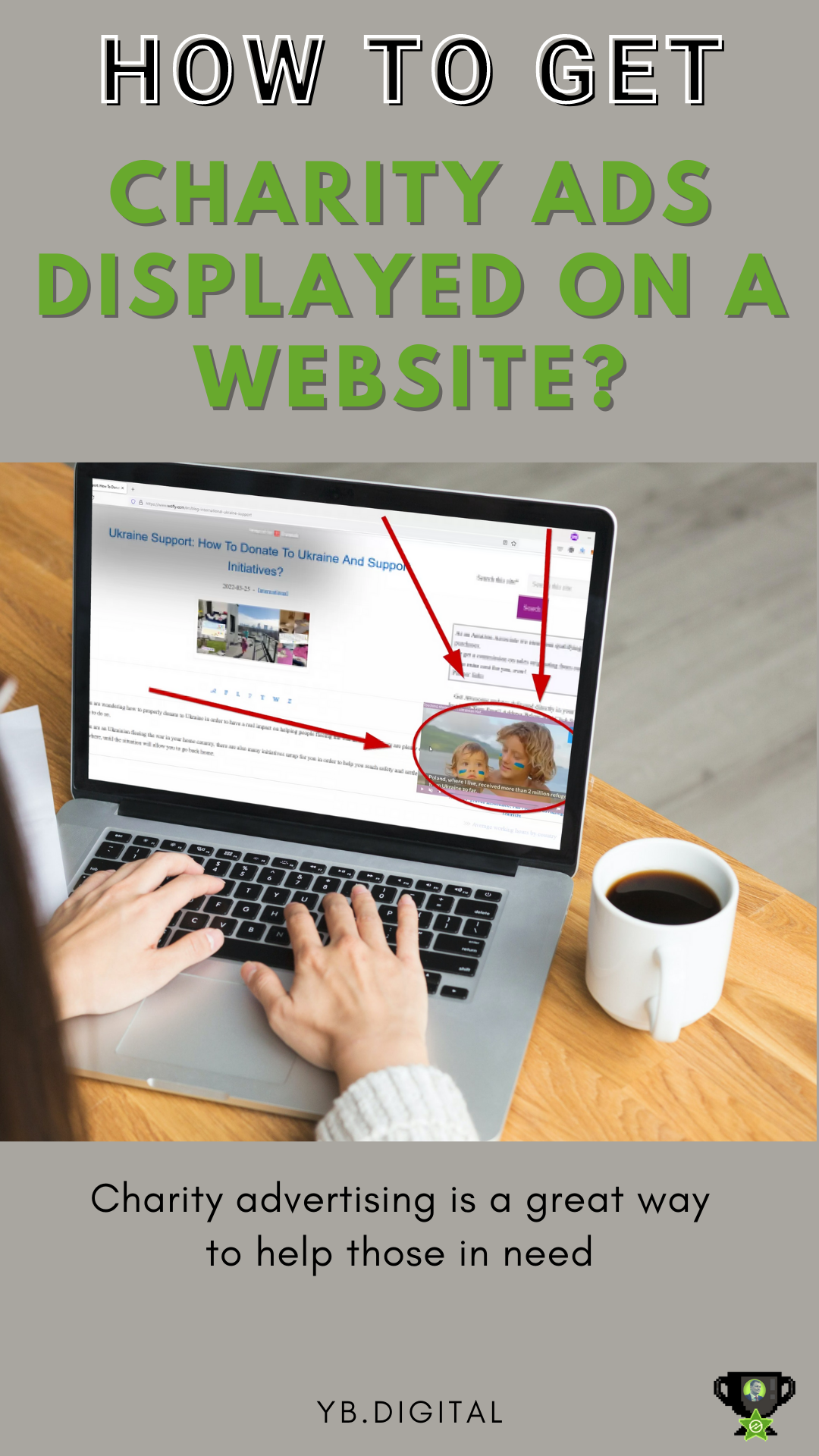 Many people make enough money with display advertising and want to contribute to charities. However, most of them are so busy with their own affairs that they forget about donations in time. If you are one of those people, consider displaying charity display ads on your websites.