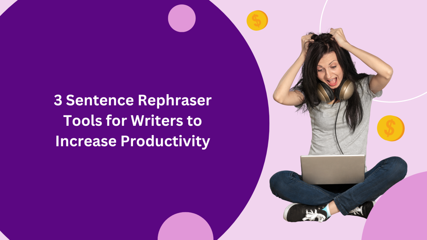 List of Sentence rephraser tool that can Assist the Writers in Boosting Their Efficiency