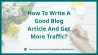 How To Write A Good Blog Article And Get More Traffic?