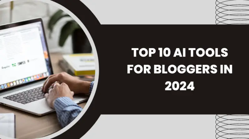 Top 10 AI Tools for Bloggers in 2024